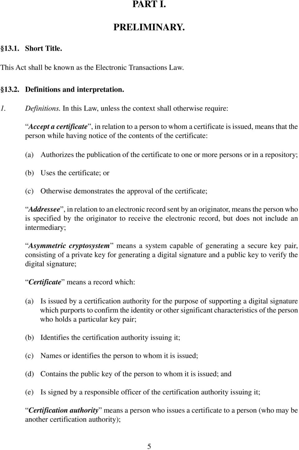 In this Law, unless the context shall otherwise require: Accept a certificate, in relation to a person to whom a certificate is issued, means that the person while having notice of the contents of