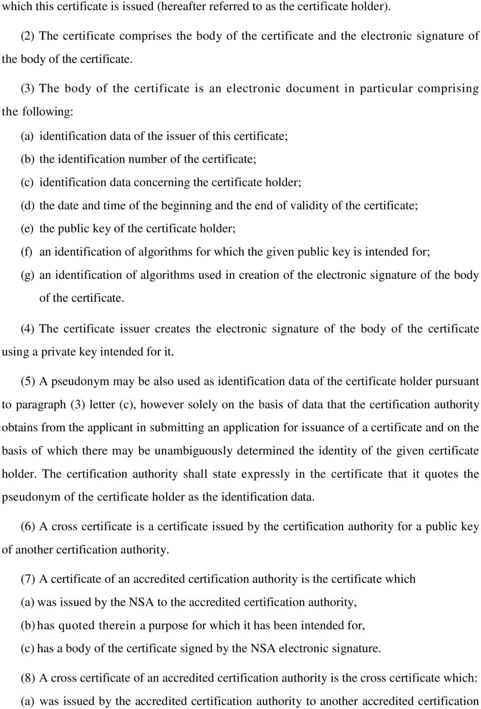(3) The body of the certificate is an electronic document in particular comprising the following: (a) identification data of the issuer of this certificate; (b) the identification number of the