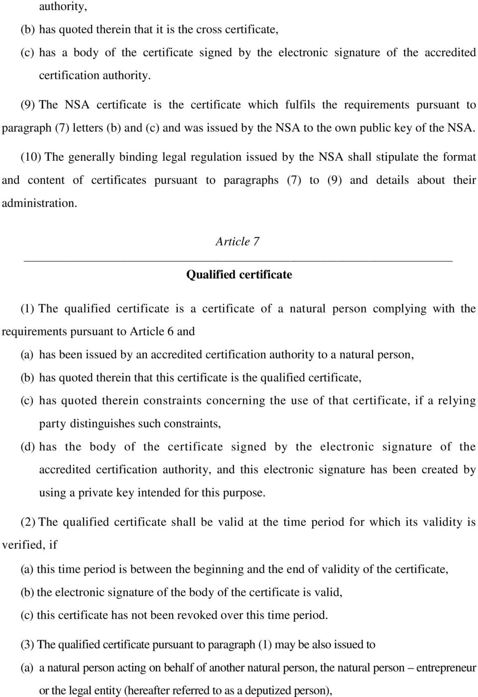 (10) The generally binding legal regulation issued by the NSA shall stipulate the format and content of certificates pursuant to paragraphs (7) to (9) and details about their administration.