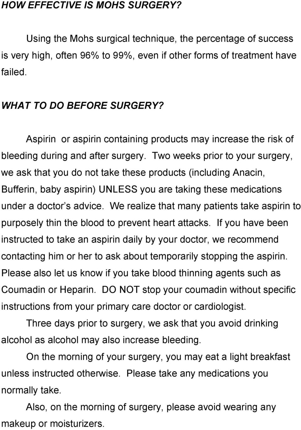 Two weeks prior to your surgery, we ask that you do not take these products (including Anacin, Bufferin, baby aspirin) UNLESS you are taking these medications under a doctor s advice.