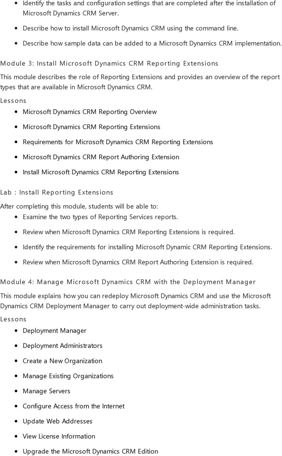 Module 3: Install Microsoft Dynamics CRM Reporting Extensions This module describes the role of Reporting Extensions and provides an overview of the report types that are available in Microsoft