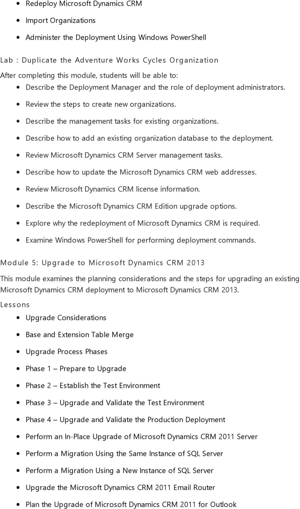 Describe how to add an existing organization database to the deployment. Review Microsoft Dynamics CRM Server management tasks. Describe how to update the Microsoft Dynamics CRM web addresses.