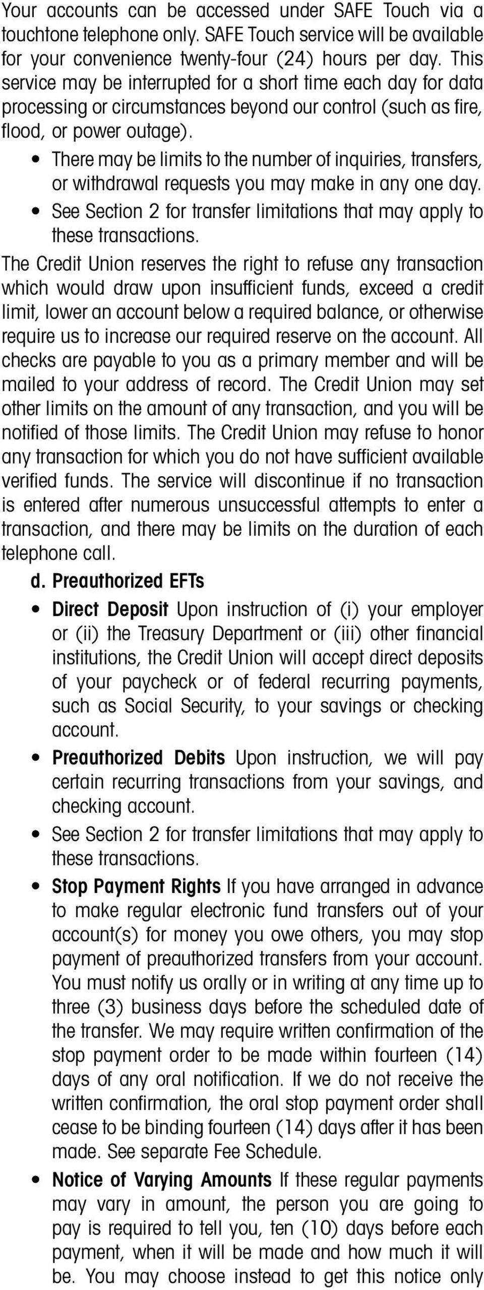 There may be limits to the number of inquiries, transfers, or withdrawal requests you may make in any one day. See Section 2 for transfer limitations that may apply to these transactions.