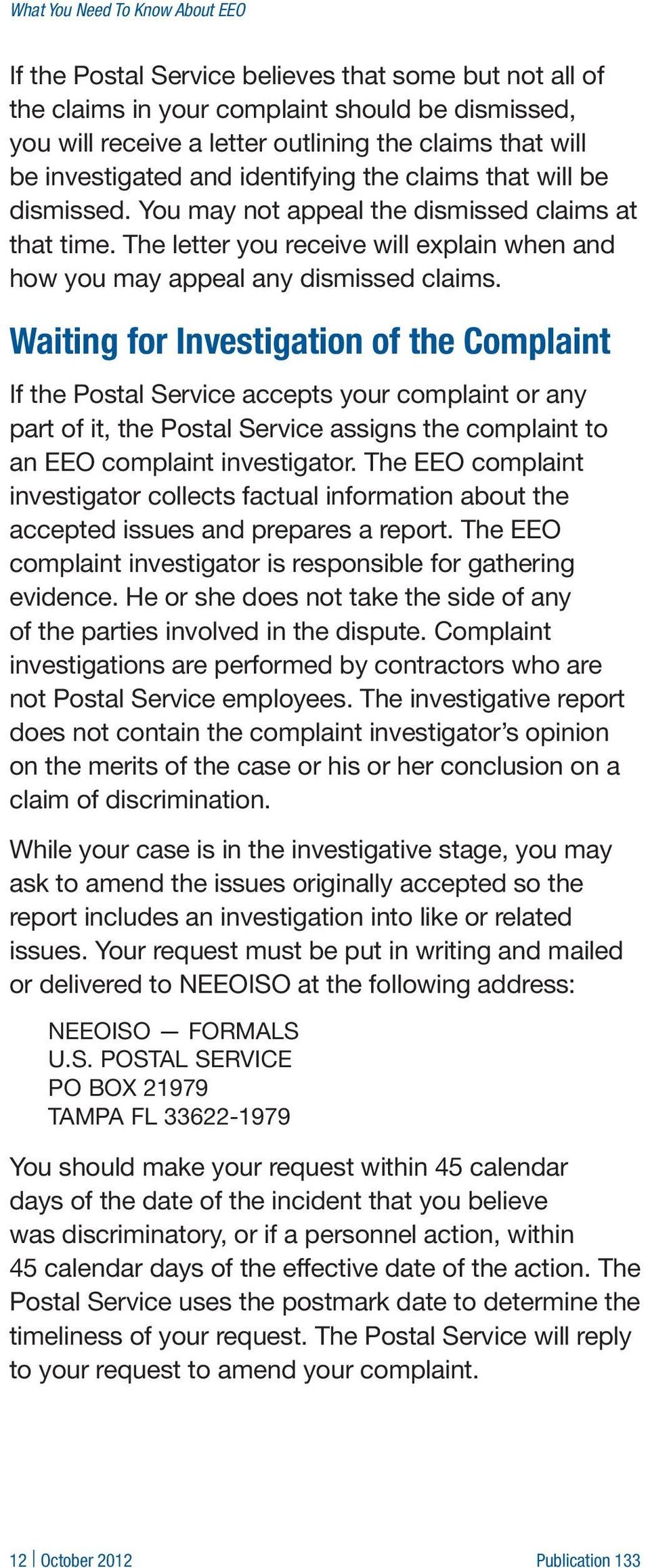 Waiting for Investigation of the Complaint If the Postal Service accepts your complaint or any part of it, the Postal Service assigns the complaint to an EEO complaint investigator.