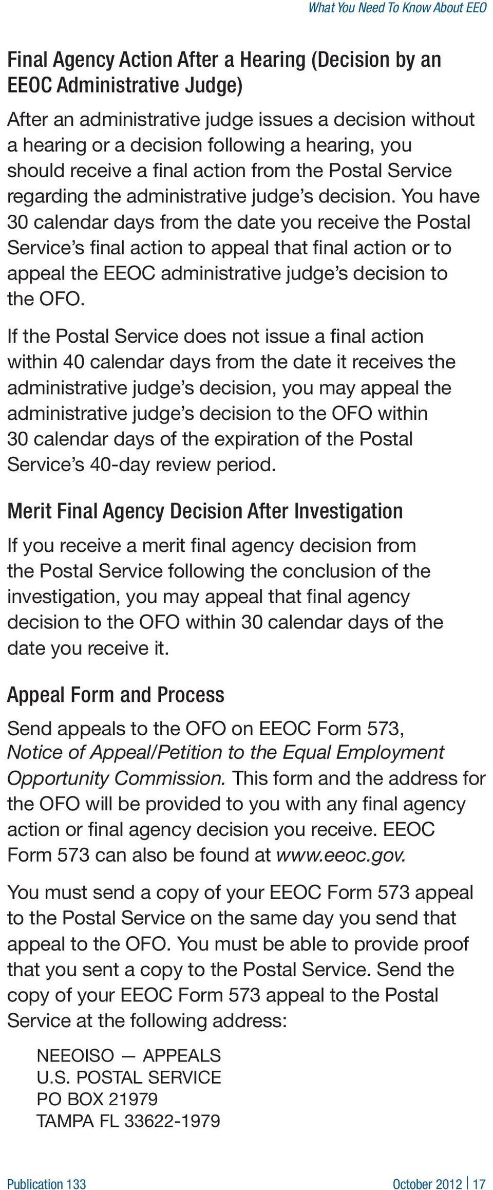 You have 30 calendar days from the date you receive the Postal Service s final action to appeal that final action or to appeal the EEOC administrative judge s decision to the OFO.