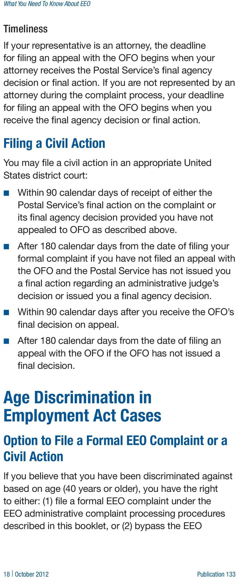 Filing a Civil Action You may file a civil action in an appropriate United States district court: Within 90 calendar days of receipt of either the Postal Service s final action on the complaint or
