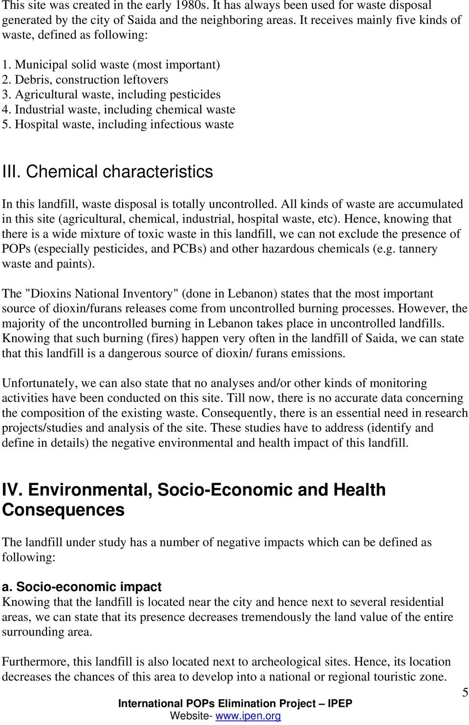 Industrial waste, including chemical waste 5. Hospital waste, including infectious waste III. Chemical characteristics In this landfill, waste disposal is totally uncontrolled.