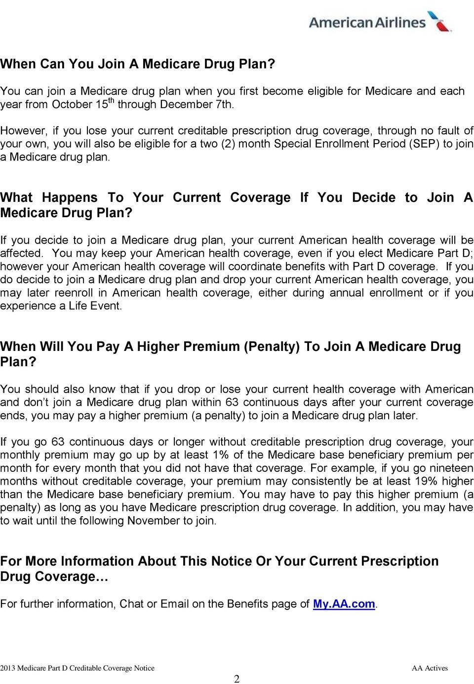 drug plan. What Happens To Your Current Coverage If You Decide to Join A Medicare Drug Plan? If you decide to join a Medicare drug plan, your current American health coverage will be affected.