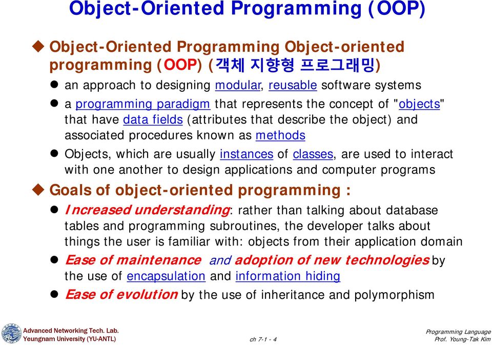 interact with one another to design applications and computer programs Goals of object-oriented programming : Increased understanding: rather than talking about database tables and programming