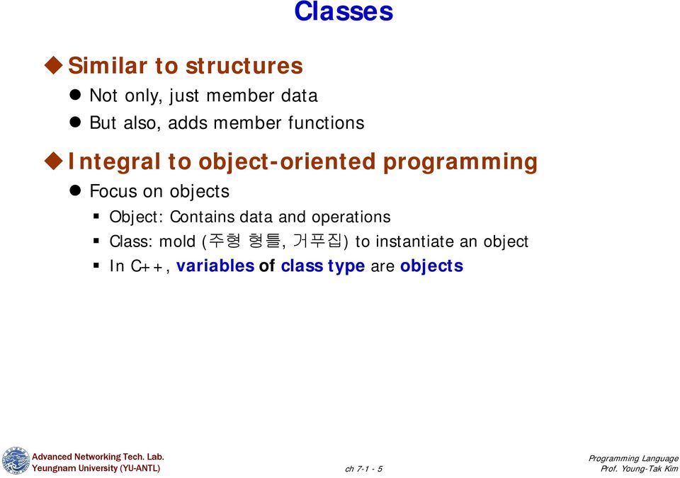 objects Object: Contains data and operations Class: mold (주형 형틀, 거푸집)