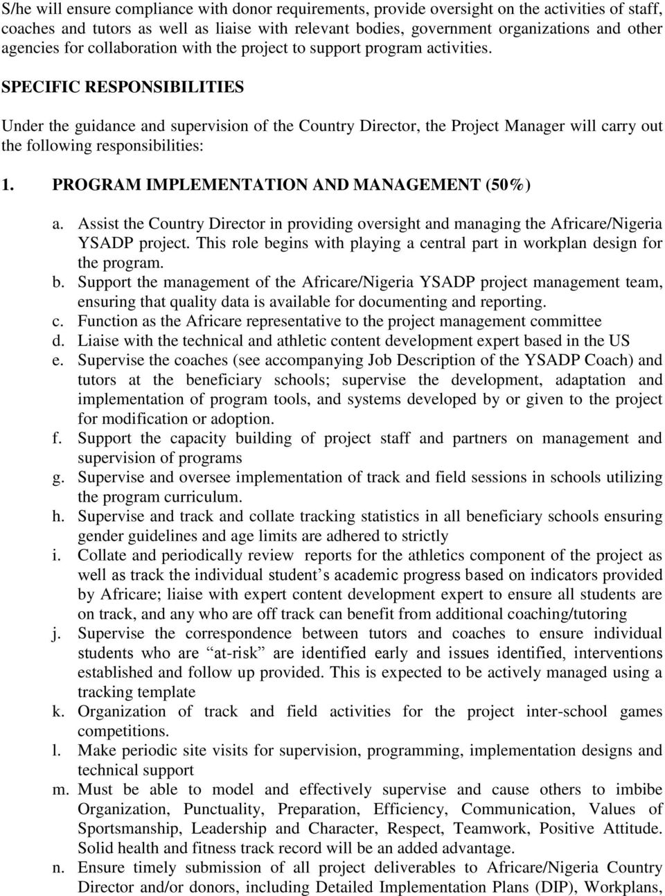 SPECIFIC RESPONSIBILITIES Under the guidance and supervision of the Country Director, the Project Manager will carry out the following responsibilities: 1.