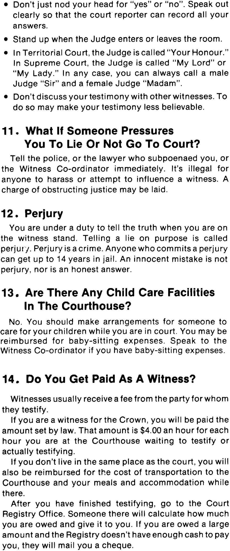 Don't discuss your testimony with other witnesses. To do so may make your testimony less believable. 11. What If Someone Pressures You To Lie Or Not Go To Court?