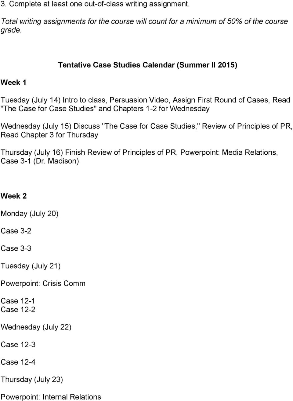 Wednesday Wednesday (July 15) Discuss "The Case for Case Studies," Review of Principles of PR, Read Chapter 3 for Thursday Thursday (July 16) Finish Review of Principles of PR, Powerpoint: