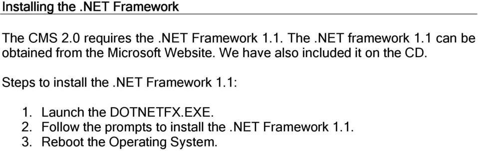 Steps to install the.net Framework 1.1: 1. Launch the DOTNETFX.EXE. 2.