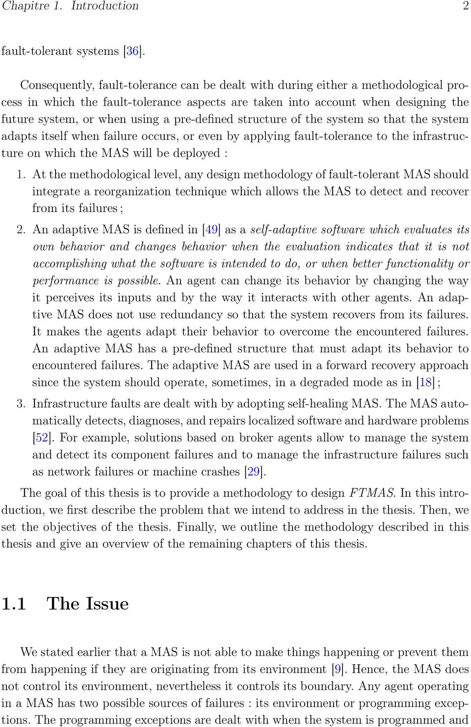 pre-defined structure of the system so that the system adapts itself when failure occurs, or even by applying fault-tolerance to the infrastructure on which the MAS will be deployed : 1.