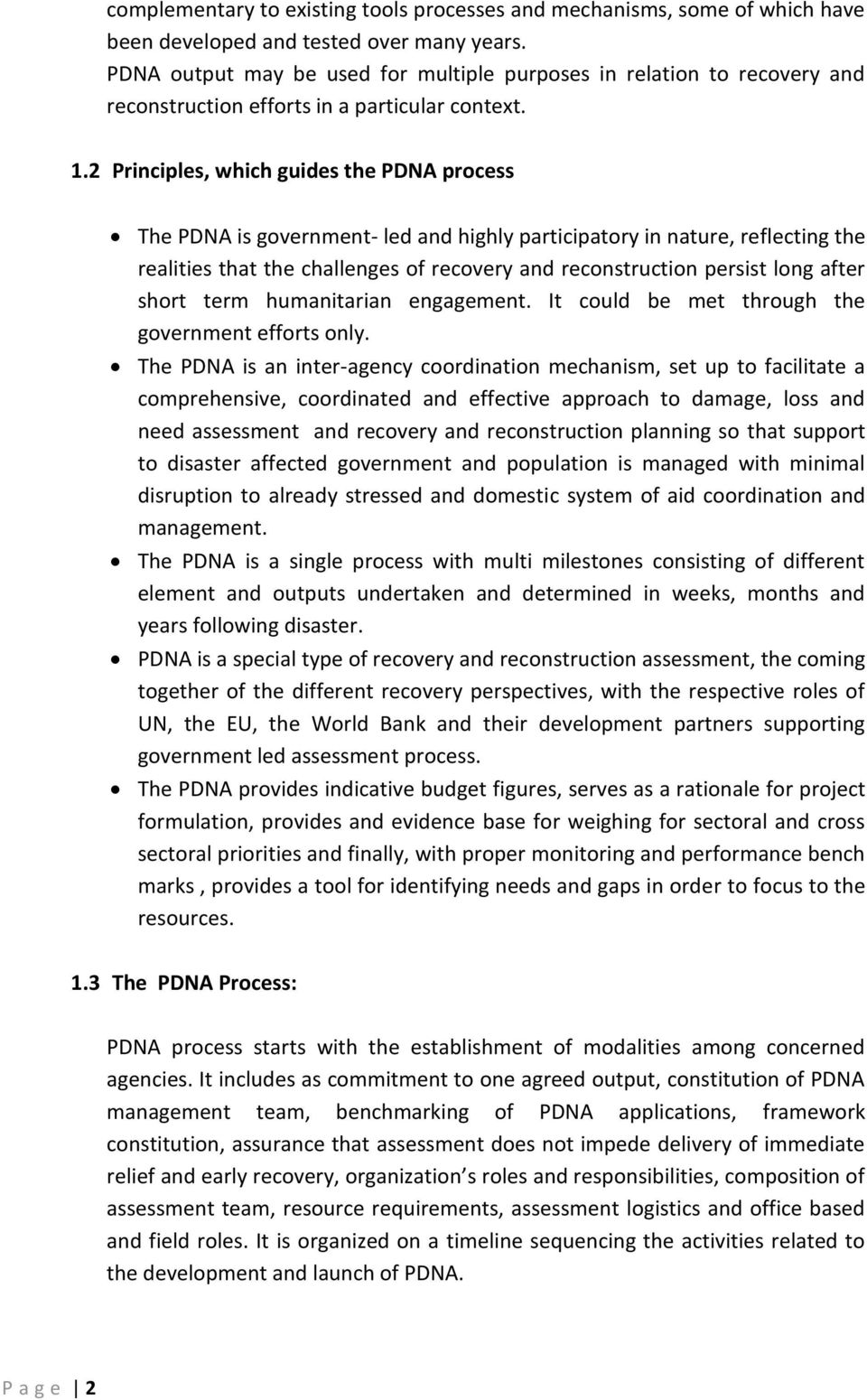 2 Principles, which guides the PDNA process The PDNA is government- led and highly participatory in nature, reflecting the realities that the challenges of recovery and reconstruction persist long