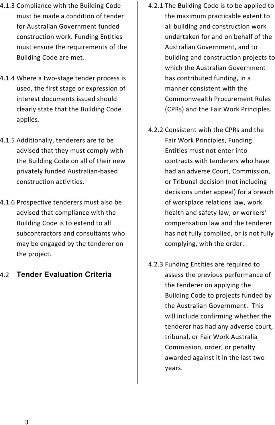 4 Where a two-stage tender process is used, the first stage or expression of interest documents issued should clearly state that the Building Code applies. 4.1.