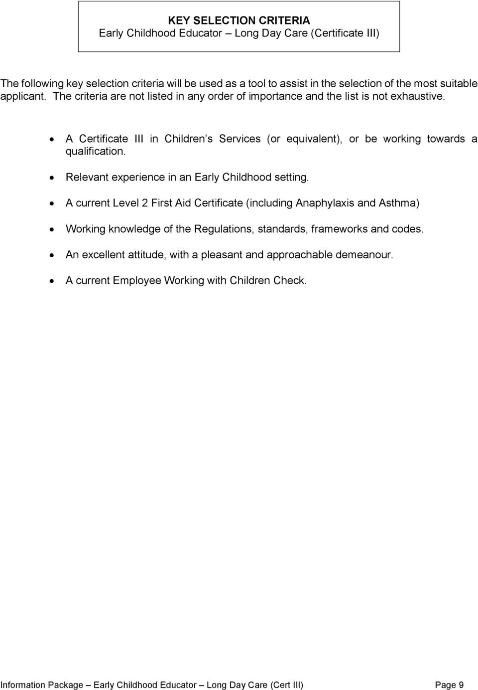 A Certificate III in Children s Services (or equivalent), or be working towards a qualification. Relevant experience in an Early Childhood setting.