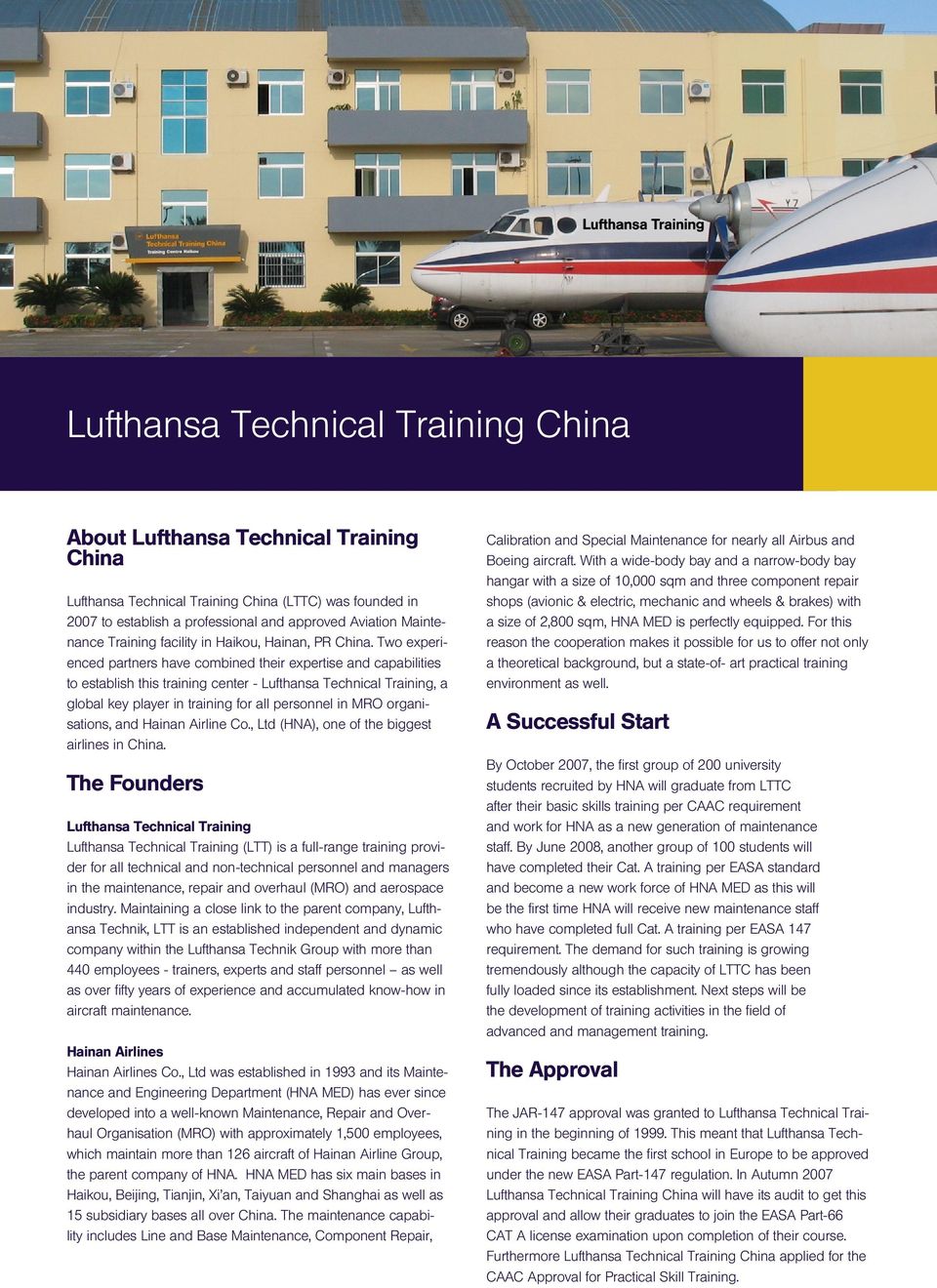 Two experienced partners have combined their expertise and capabilities to establish this training center - Lufthansa Technical Training, a global key player in training for all personnel in MRO