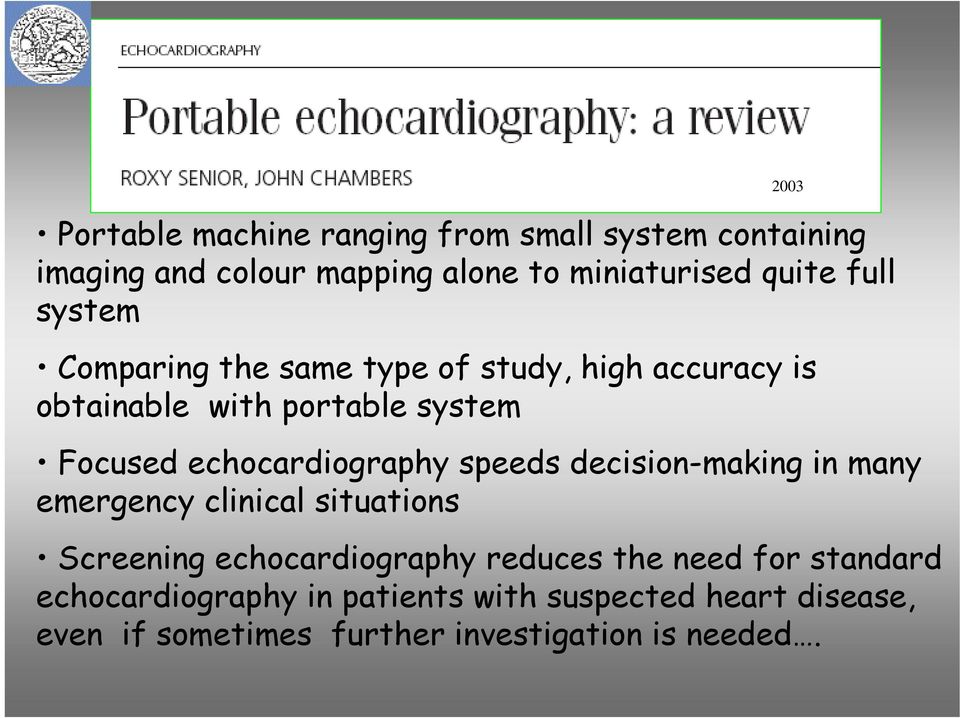 speeds decision-making in many emergency clinical situations Screening echocardiography reduces the need for