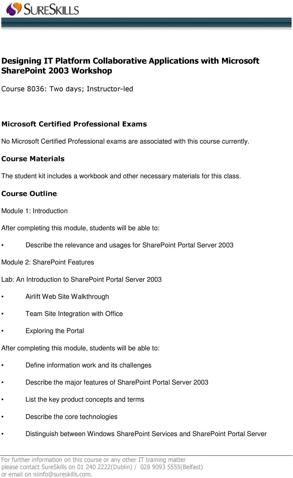 Course Outline Module 1: Introduction Describe the relevance and usages for SharePoint Portal Server 2003 Module 2: SharePoint Features Lab: An Introduction to SharePoint Portal Server 2003 Airlift