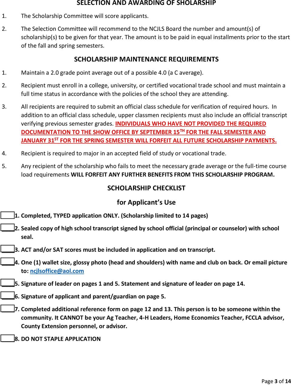 The amount is to be paid in equal installments prior to the start of the fall and spring semesters. SCHOLARSHIP MAINTENANCE REQUIREMENTS 1. Maintain a 2.0 grade point average out of a possible 4.
