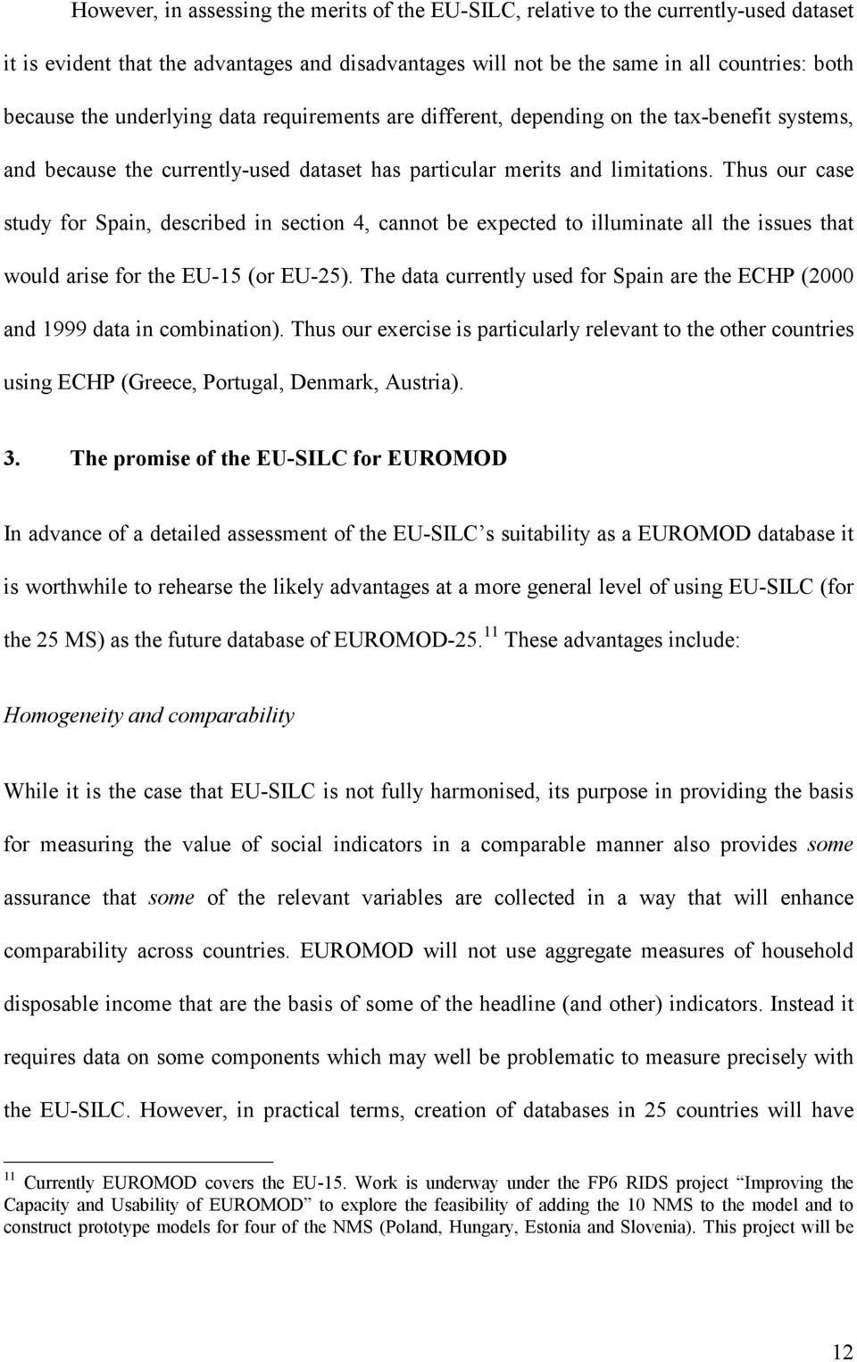 Thus our case study for Spain, described in section 4, cannot be expected to illuminate all the issues that would arise for the EU-15 (or EU-25).