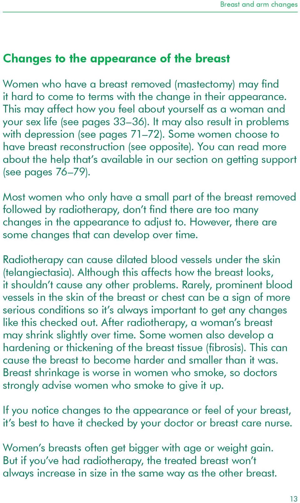 Some women choose to have breast reconstruction (see opposite). You can read more about the help that s available in our section on getting support (see pages 76 79).