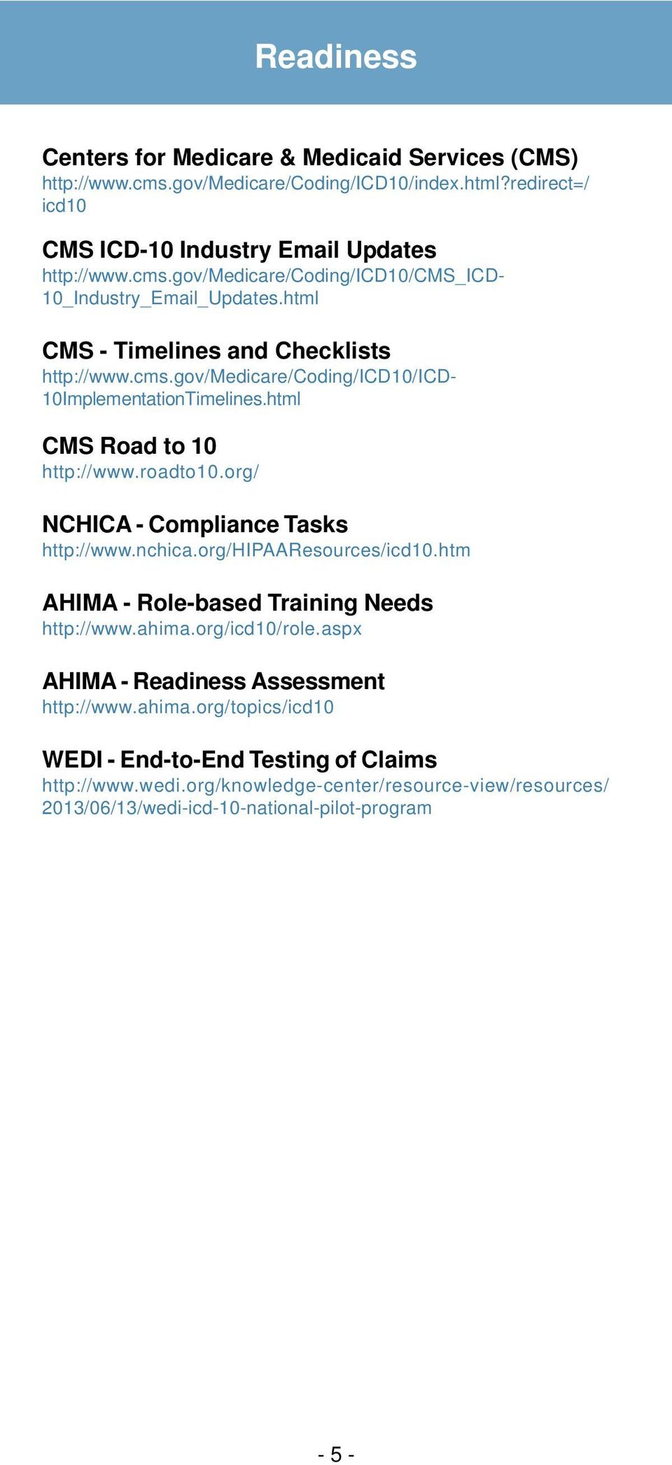 org/ NCHICA - Compliance Tasks http://www.nchica.org/hipaaresources/icd10.htm AHIMA - Role-based Training Needs http://www.ahima.org/icd10/role.