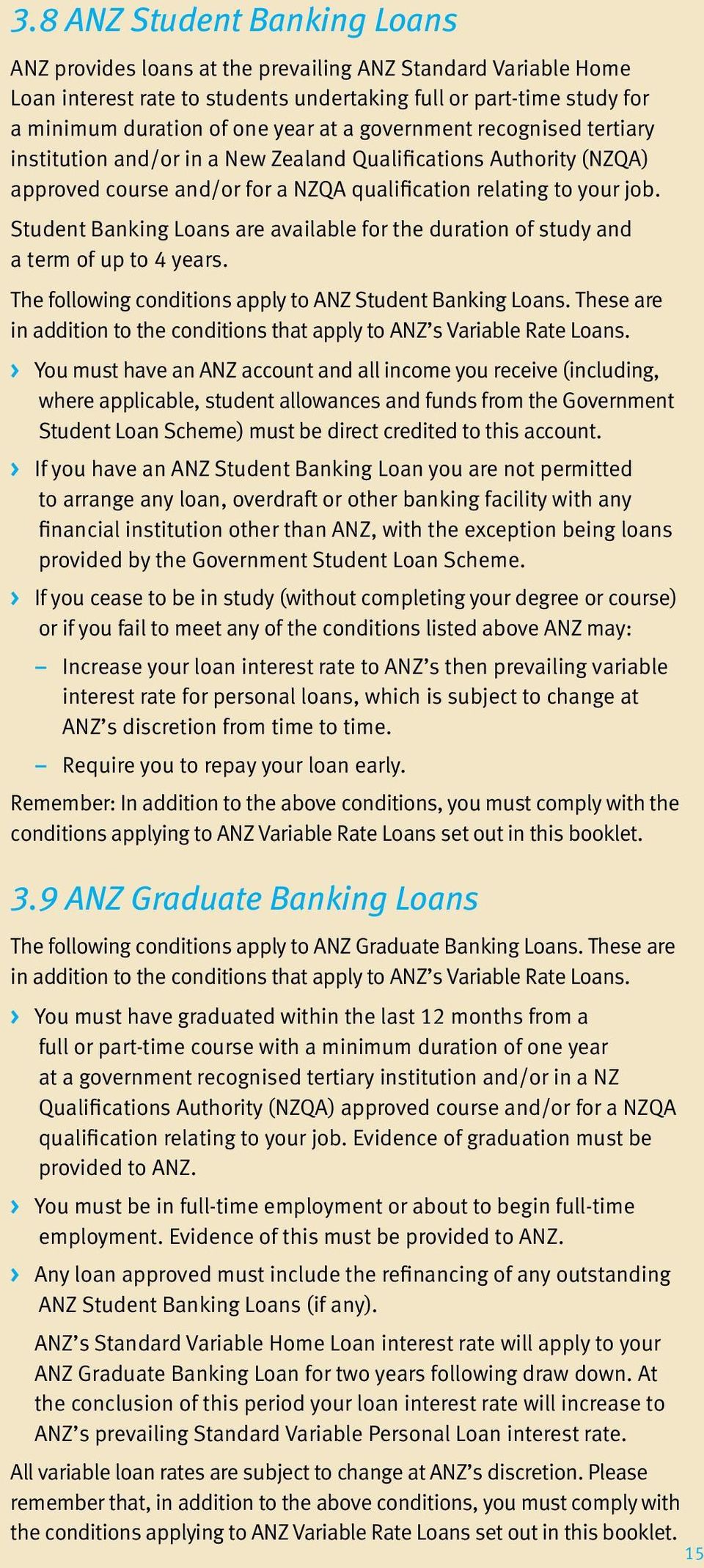 Student Banking Loans are available for the duration of study and a term of up to 4 years. The following conditions apply to ANZ Student Banking Loans.