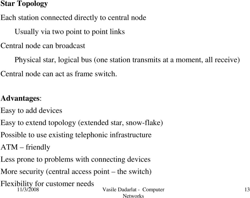Advantages: Easy to add devices Easy to extend topology (extended star, snow-flake) Possible to use existing telephonic