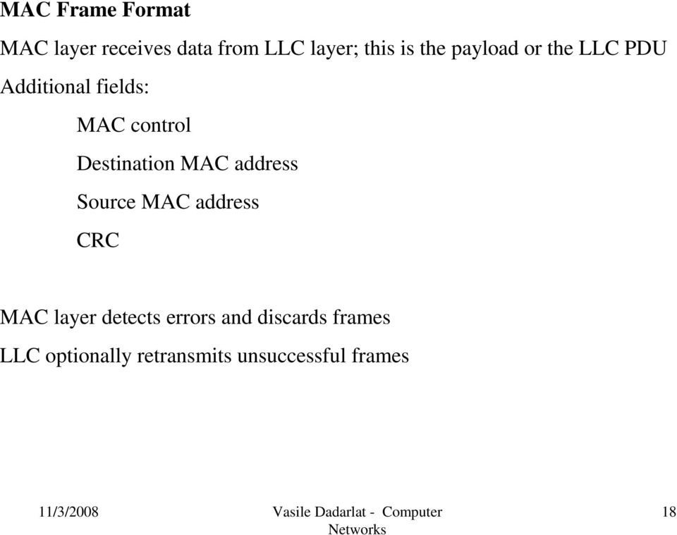 Destination MAC address Source MAC address CRC MAC layer detects