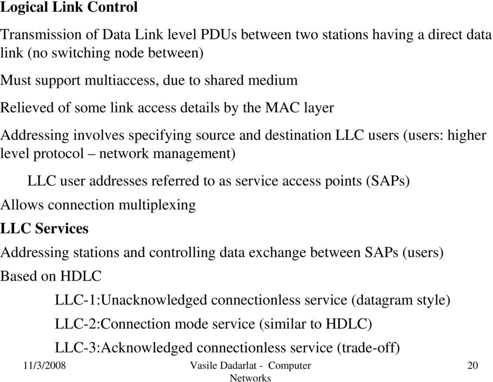 LLC user addresses referred to as service access points (SAPs) Allows connection multiplexing LLC Services Addressing stations and controlling data exchange between SAPs
