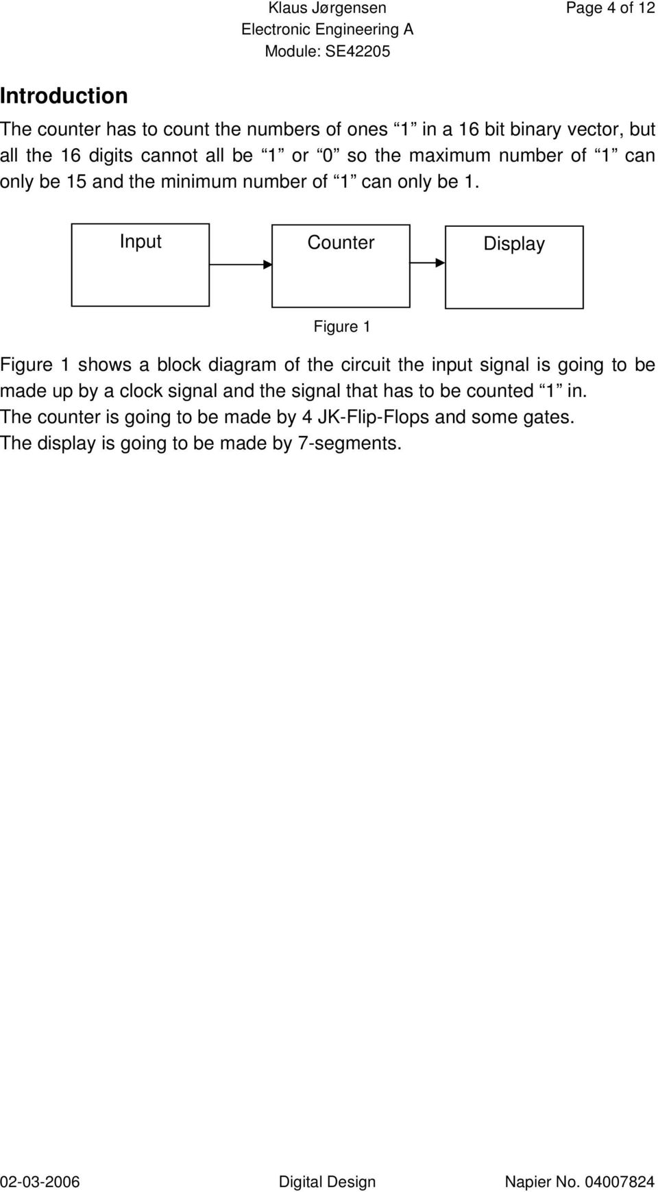 Input Counter Display Figure 1 Figure 1 shows a block diagram of the circuit the input signal is going to be made up by a clock