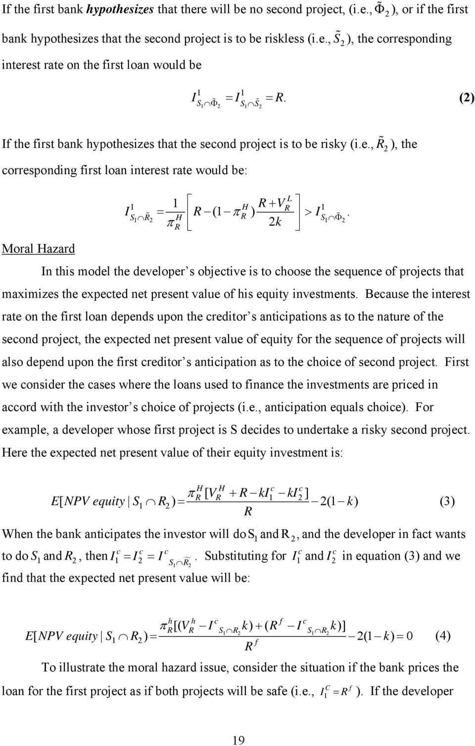 S1 = H > S1 Φ π k Moral Hazard In this model the developer s objective is to choose the sequence of projects that maximizes the expected net present value of his equity investments.