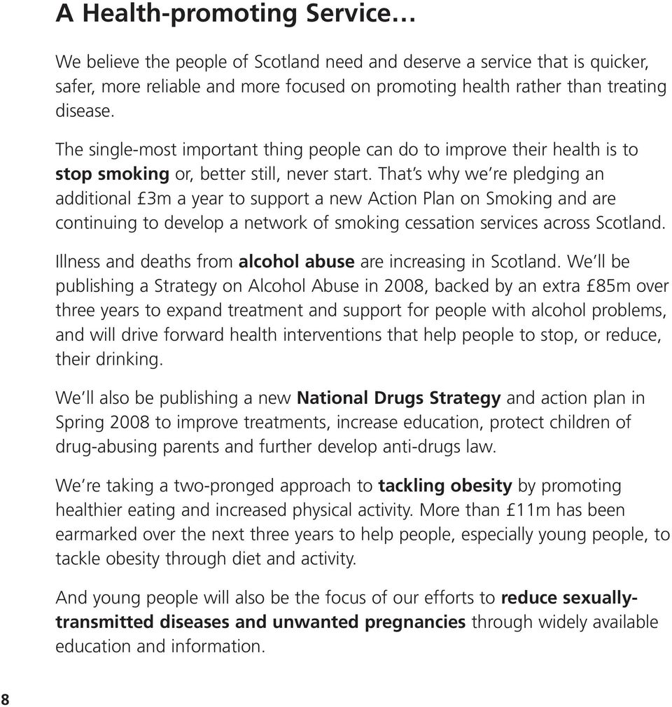 That s why we re pledging an additional 3m a year to support a new Action Plan on Smoking and are continuing to develop a network of smoking cessation services across Scotland.