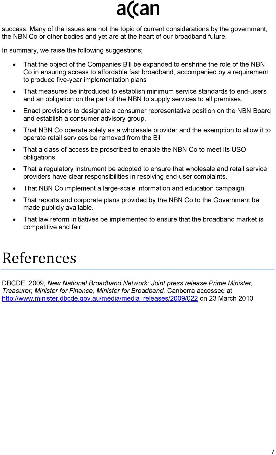 requirement to produce five-year implementation plans That measures be introduced to establish minimum service standards to end-users and an obligation on the part of the NBN to supply services to