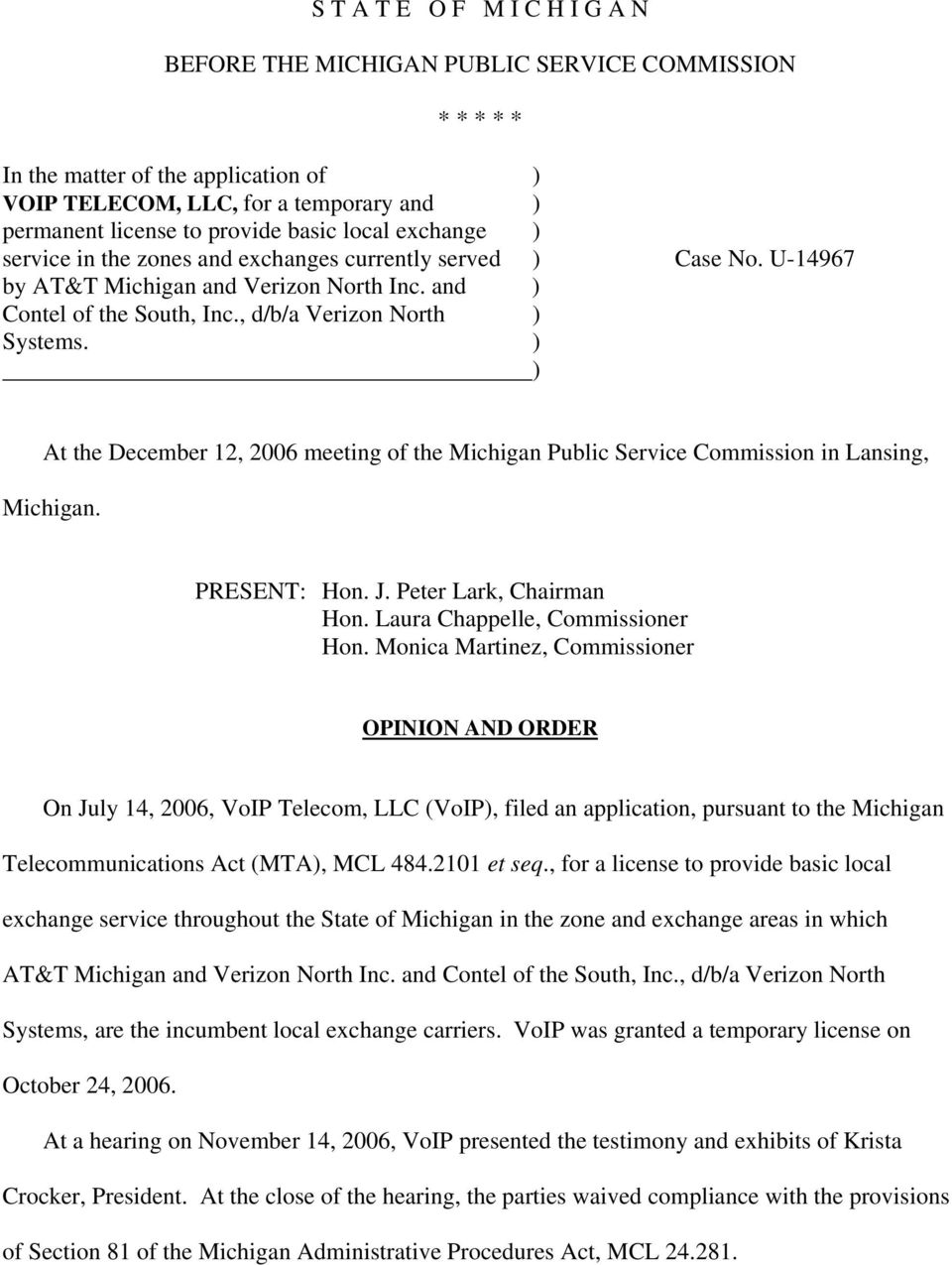 ) ) At the December 12, 2006 meeting of the Michigan Public Service Commission in Lansing, Michigan. PRESENT: Hon. J. Peter Lark, Chairman Hon. Laura Chappelle, Hon.