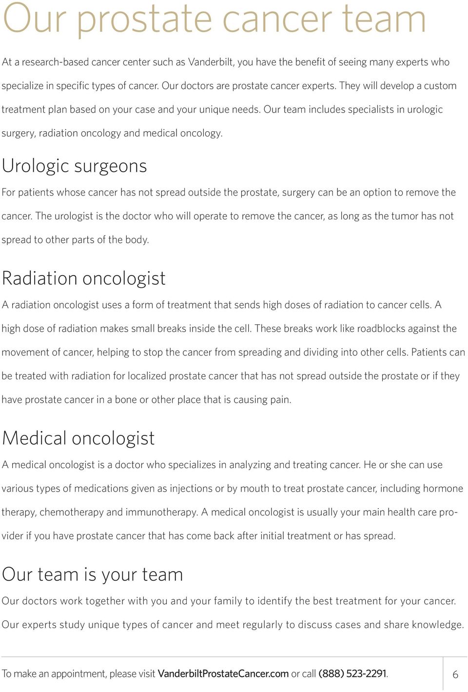 Our team includes specialists in urologic surgery, radiation oncology and medical oncology.