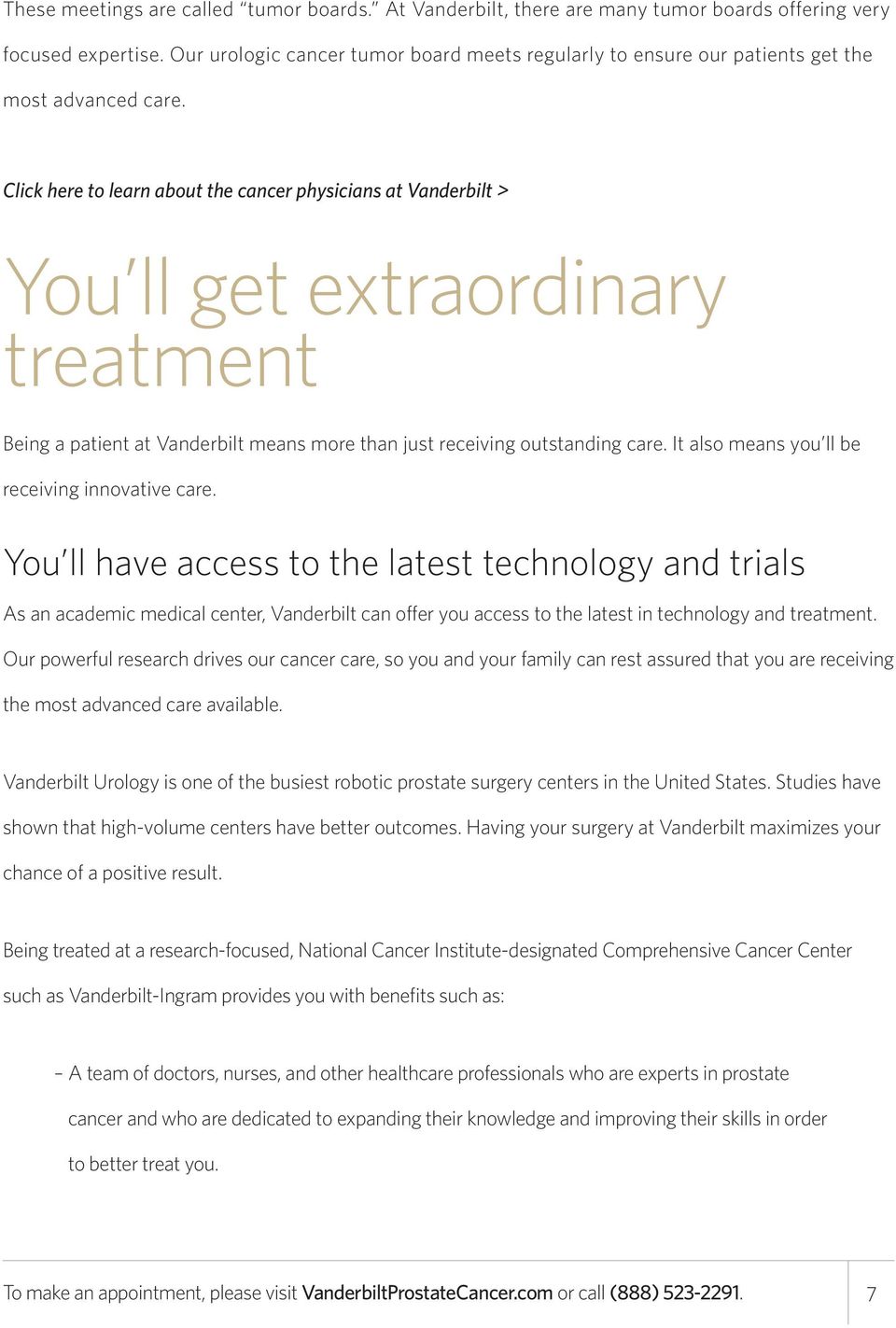Click here to learn about the cancer physicians at Vanderbilt > You ll get extraordinary treatment Being a patient at Vanderbilt means more than just receiving outstanding care.
