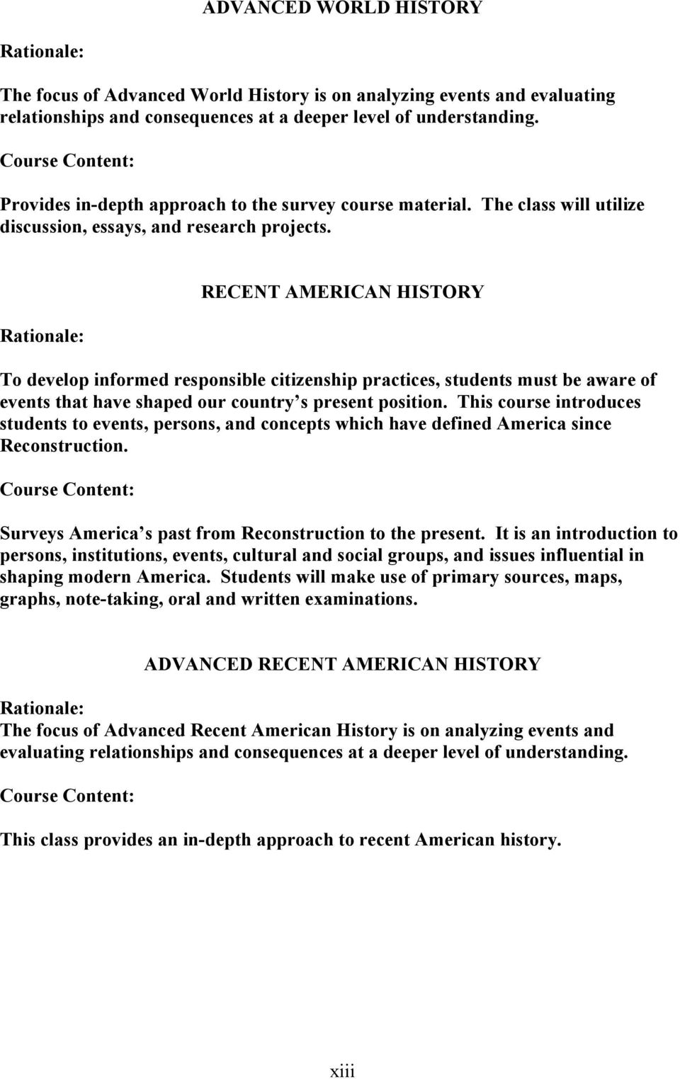 RECENT AMERICAN HISTORY To develop informed responsible citizenship practices, students must be aware of events that have shaped our country s present position.