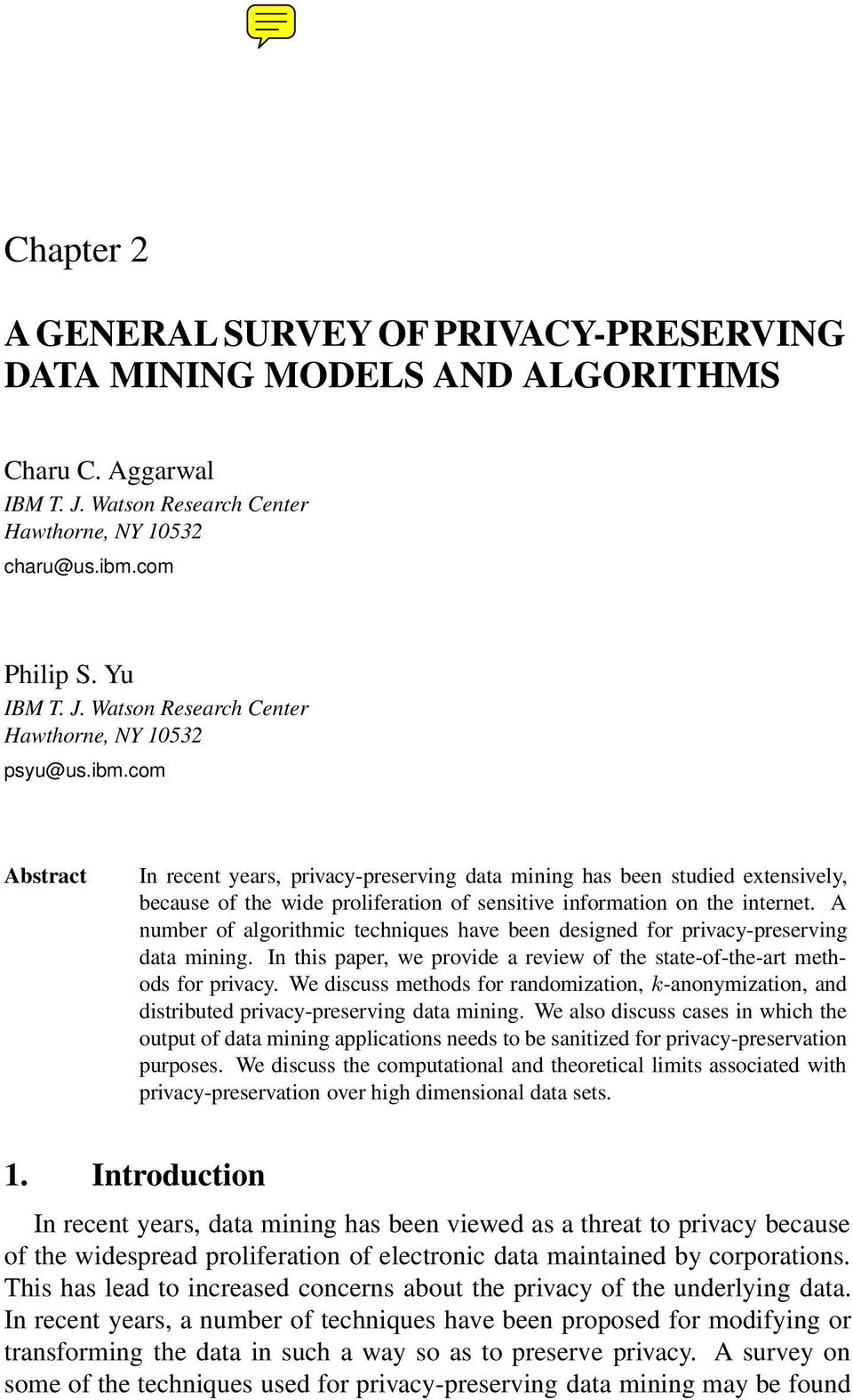 A number of algorithmic techniques have been designed for privacy-preserving data mining. In this paper, we provide a review of the state-of-the-art methods for privacy.