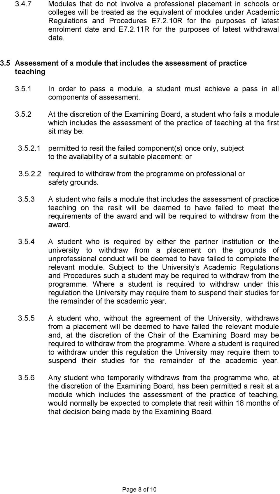 3.5.2 At the discretion of the Examining Board, a student who fails a module which includes the assessment of the practice of teaching at the first sit may be: 3.5.2.1 permitted to resit the failed component(s) once only, subject to the availability of a suitable placement; or 3.