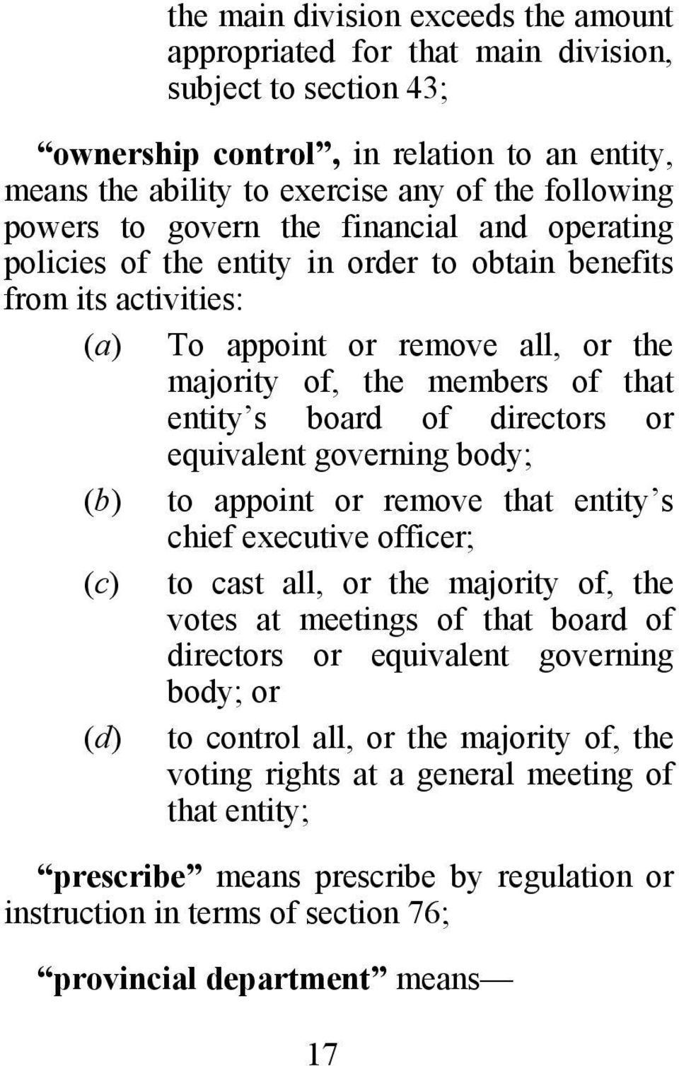 directors or equivalent governing body; (b) to appoint or remove that entity s chief executive officer; (c) to cast all, or the majority of, the votes at meetings of that board of directors or