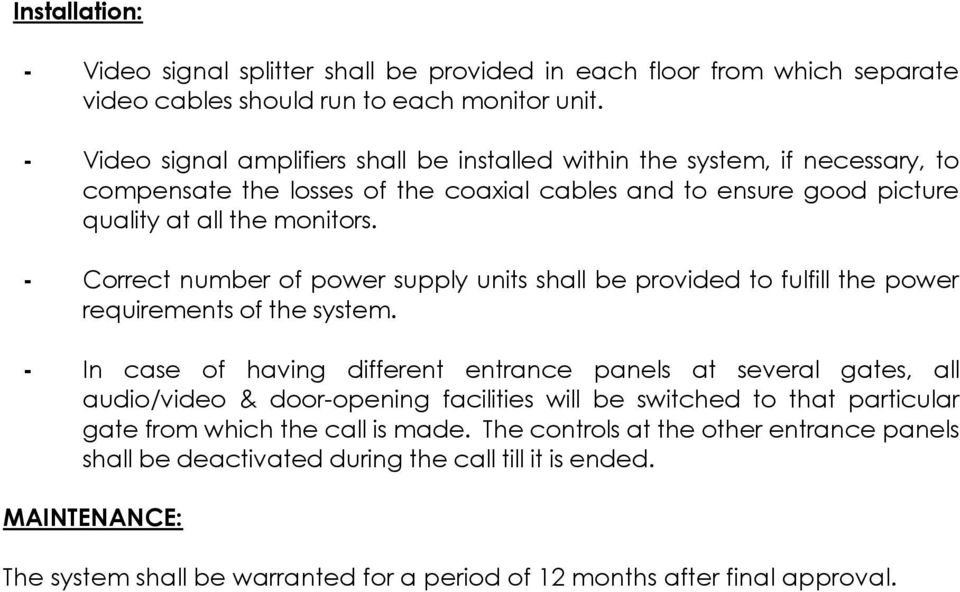 - Correct number of power supply units shall be provided to fulfill the power requirements of the system.