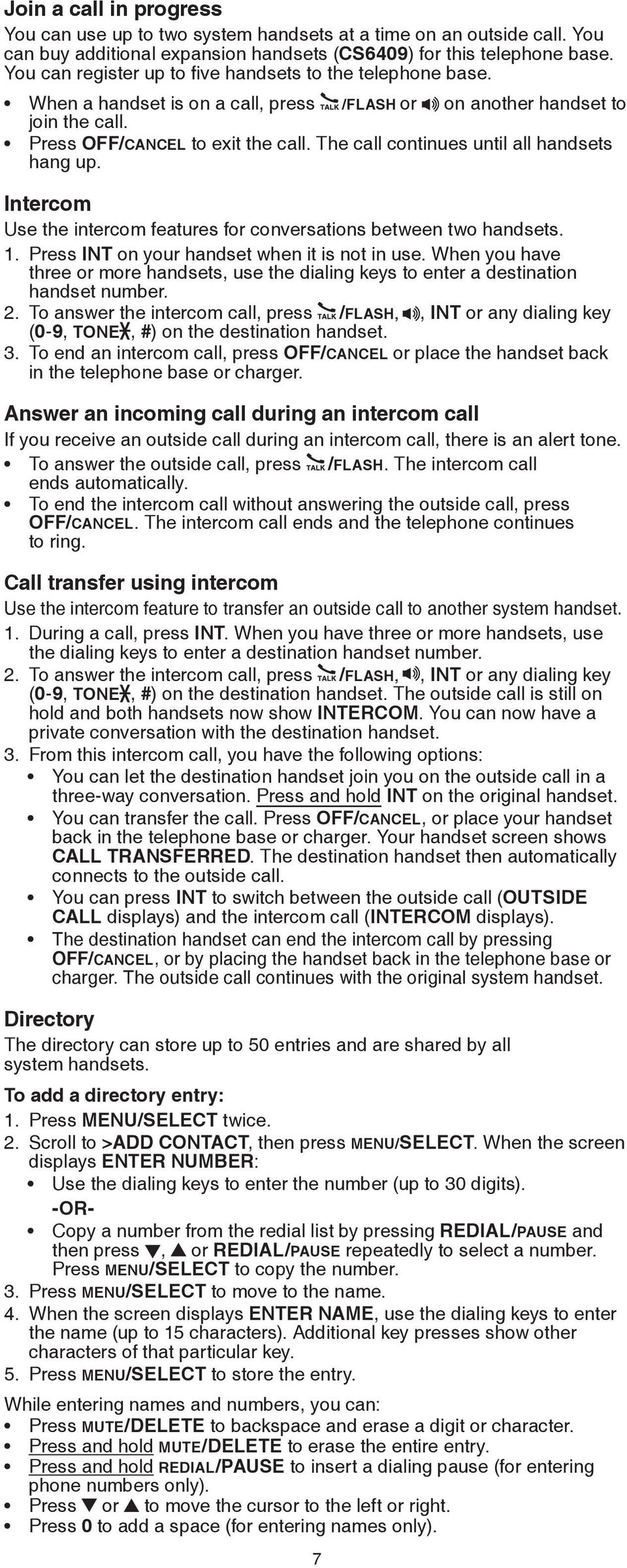 The call continues until all handsets hang up. Intercom Use the intercom features for conversations between two handsets.. Press INT on your handset when it is not in use.