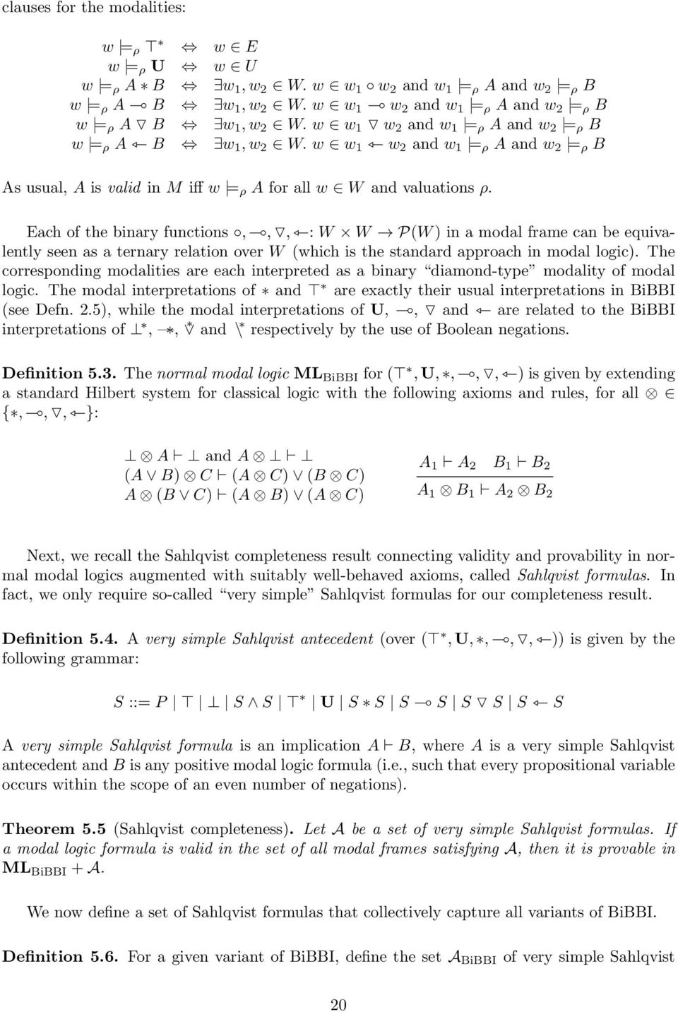 w w 1 w 2 and w 1 = ρ A and w 2 = ρ B As usual, A is valid in M iff w = ρ A for all w W and valuations ρ.