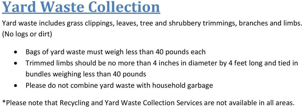 inches in diameter by 4 feet long and tied in bundles weighing less than 40 pounds Please do not combine yard waste