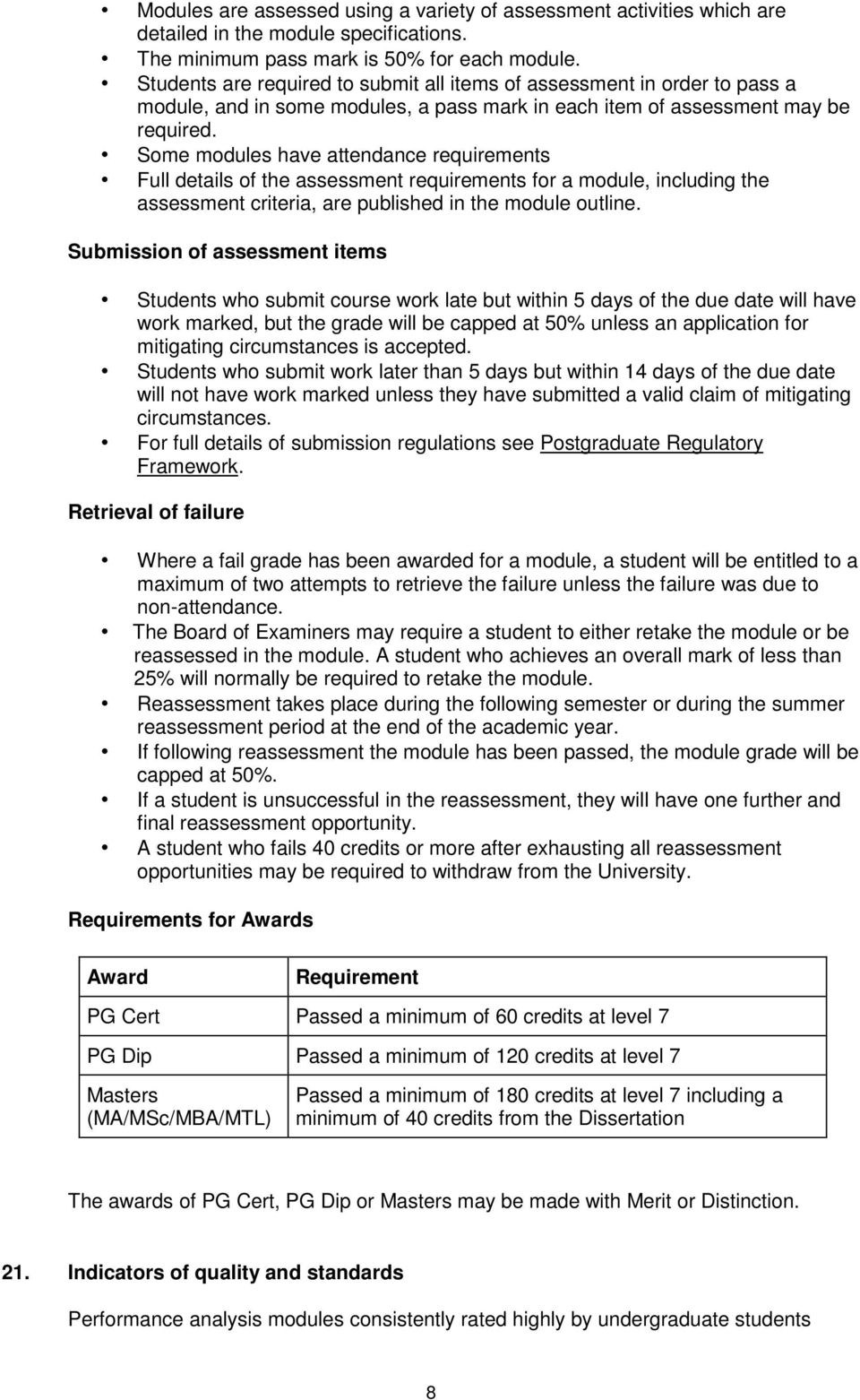 Some modules have attendance requirements Full details of the assessment requirements for a module, including the assessment criteria, are published in the module outline.