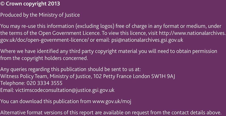 Any queries regarding this publication should be sent to us at: Witness Policy Team, Ministry of Justice, 102 Petty France London SW1H 9AJ Telephone: 020 3334 3555 Email: